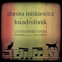 Dorota Miskiewicz, Kwadrofonik – Lutoslawski Tuwim. Piosenki nie tylko dla dzieci.