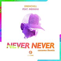 Drenchill, Indiiana – Never Never (cocomo Remix)