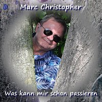 Marc Christopher – Was kann mir schon passieren