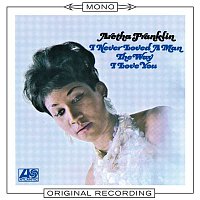 Aretha Franklin – I Never Loved A Man The Way I Loved You (Mono)