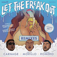Carnage, Erick Morillo & Harry Romero, Mr. V – Let The Freak Out (Remixes)
