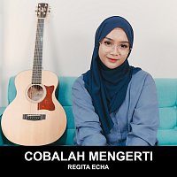 Regita Echa – Cobalah Mengerti