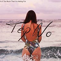 Tep No – Is It Too Much That I'm Asking For