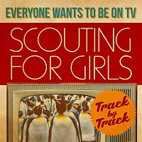 Scouting For Girls – Everybody Wants To Be On TV - Track by Track