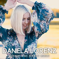 Daniela Lorenz – Wer nicht wagt, der nicht riskiert
