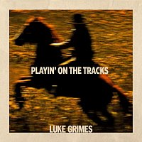 Luke Grimes – Playin' On The Tracks