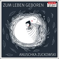 Anuschka Zuckowski – Zum Leben geboren