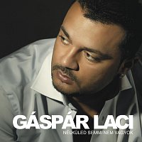 Gáspár Laci – Nélkuled semmi nem vagyok