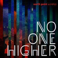 North Point Worship – No One Higher [Live]