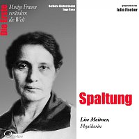 Barbara Sichtermann, Ingo Rose, Julia Fischer – Die Erste: Spaltung / Lise Meitner (Physikerin)