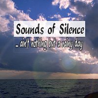 Sounds of Silence – ... aint nothing but a rainy day