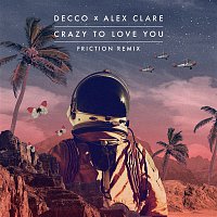 Decco x Alex Clare – Crazy to Love You (Friction Remix)