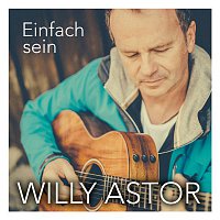 Willy Astor – Einfach sein