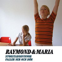 Raymond & Maria – Storstadskvinnor faller ner och dor