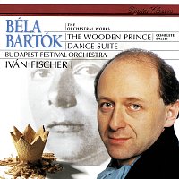 Iván Fischer, Budapest Festival Orchestra – Bartók: The Wooden Prince; Dance Suite