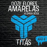 Titas – Doze Flores Amarelas - A Ópera Rock [Ato II]