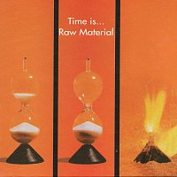 Raw Material – Time Is ...