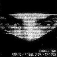 RMAND, Angel Dior, Xantos – Bandolero