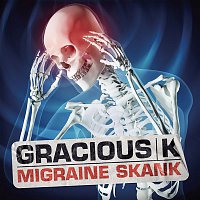 Gracious K – Migraine Skank