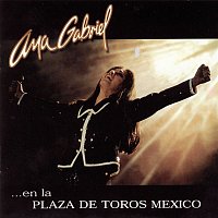 Ana Gabriel – Ana Gabriel En La Plaza De Toros México