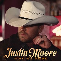 Justin Moore – Why We Drink