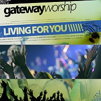 Gateway Worship – Living For You