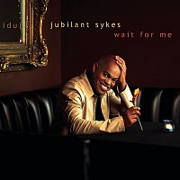 Jubilant Sykes – Wait For Me