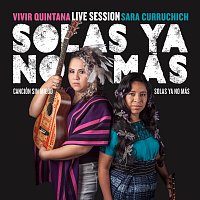 Vivir Quintana, Sara Curruchich – Solas Ya No Más - Canción Sin Miedo [Live]
