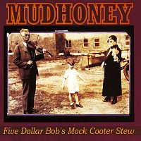 Mudhoney – Five Dollar Bob's Mock Cooter Stew