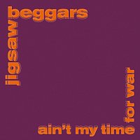 Jigsaw Beggars – Ain’t My Time for War