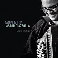 Daniel Mille – Astor Piazzolla : Cierra tus ojos