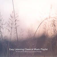 Chris Snelling, Chris Mercer, Nils Hahn, James Shanon, Josef Babula, Max Arnald – Easy Listening Classical Music Playlist: 14 Smooth and Relaxing Classical Pieces