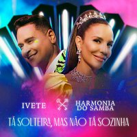 Ivete Sangalo, Harmonia Do Samba – Tá Solteira, Mas Nao Tá Sozinha