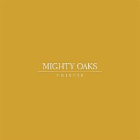 Mighty Oaks – Forever
