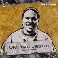 Felipe Vilela – Um Tal Jesus / Live Session