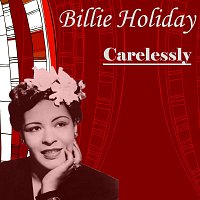 Billie Holiday – Carelessly