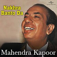 Mahendra Kapoor – Nakhra Banto Da