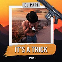 El Papi – It’s a Trick 2019