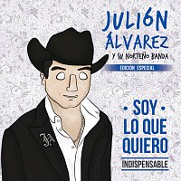 Julión Álvarez Y Su Norteno Banda – Soy Lo Que Quiero... Indispensable [Edición Especial]
