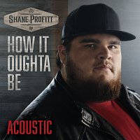 Shane Profitt – How It Oughta Be [Acoustic]
