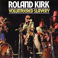 Rahsaan Roland Kirk – Volunteered Slavery