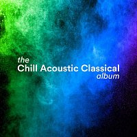 Různí interpreti – The Chill Acoustic Classical Album