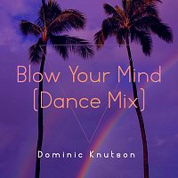 Dominic Knutson – Blow Your Mind (Dance Mix)