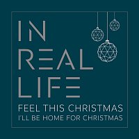 In Real Life – Feel This Christmas / I'll Be Home for Christmas