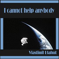Vlastimil Blahut – I cannot help anybody MP3