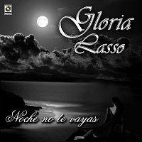 Gloria Lasso – Noche No Te Vayas