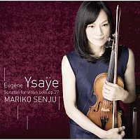 Mariko Senju – Eugene Ysaye Sonatas For Violin Solo, Op.27