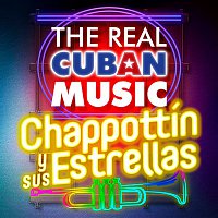 Chappottín y Sus Estrellas – The Real Cuban Music - Chappottín y Sus Estrellas (Remasterizado)