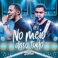 Hugo  & Vitor – No Meio Disso Tudo [EP 2]