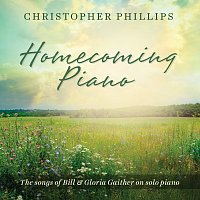 Christopher Phillips – Homecoming Piano: The Songs of Bill & Gloria Gaither on Solo Piano